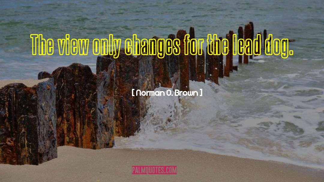 Norman O. Brown Quotes: The view only changes for