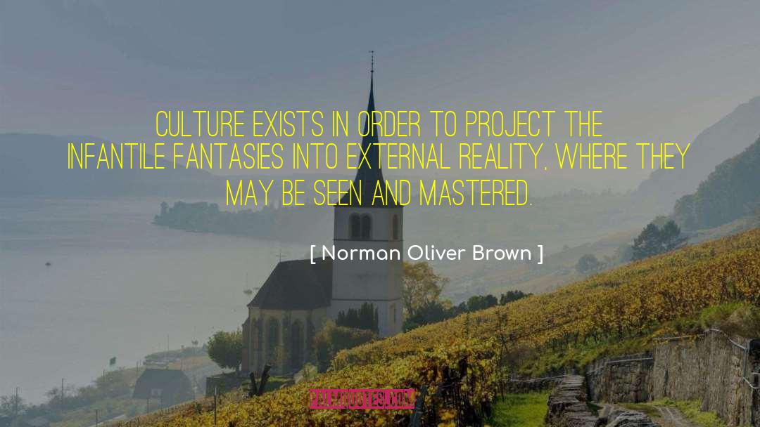 Norman Oliver Brown Quotes: Culture exists in order to