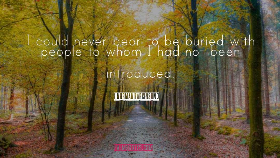 Norman Parkinson Quotes: I could never bear to