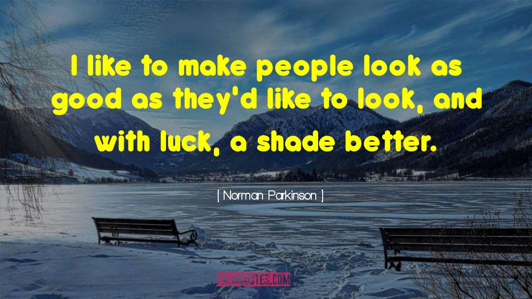 Norman Parkinson Quotes: I like to make people