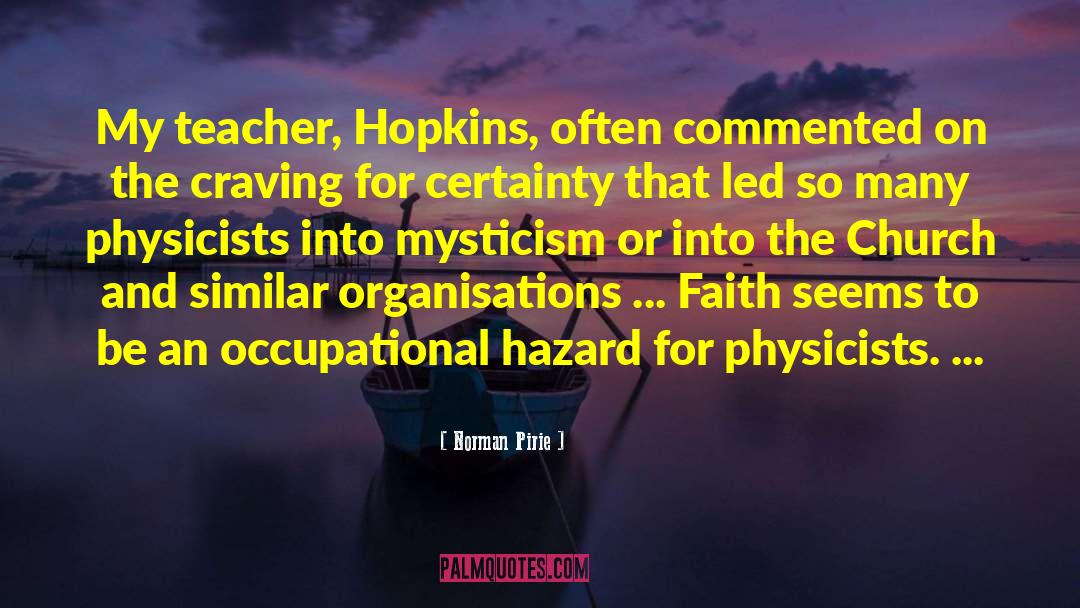 Norman Pirie Quotes: My teacher, Hopkins, often commented