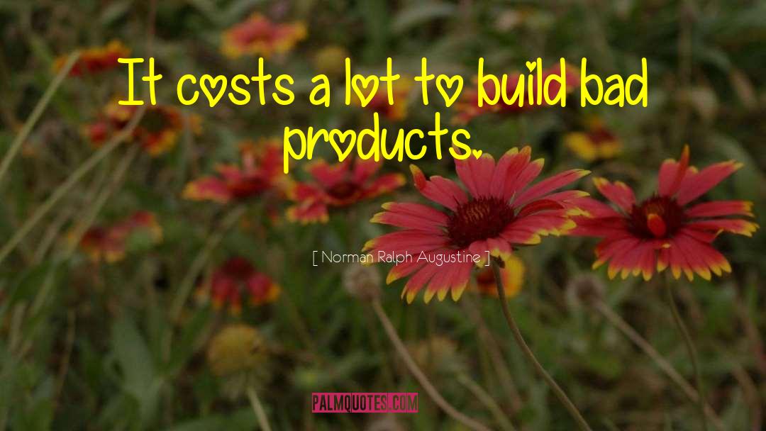 Norman Ralph Augustine Quotes: It costs a lot to