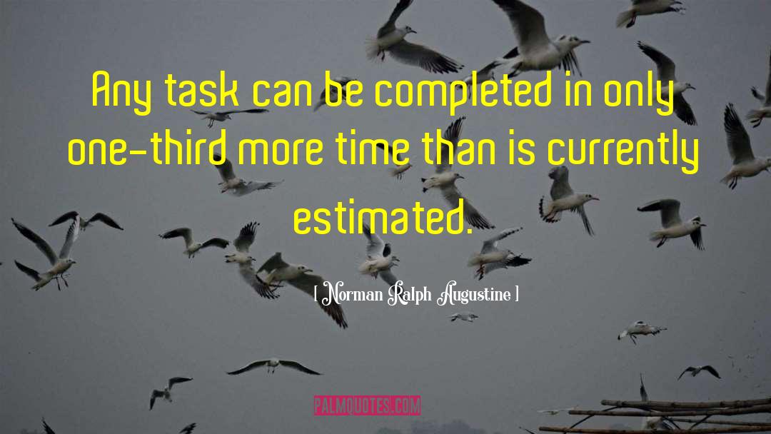 Norman Ralph Augustine Quotes: Any task can be completed