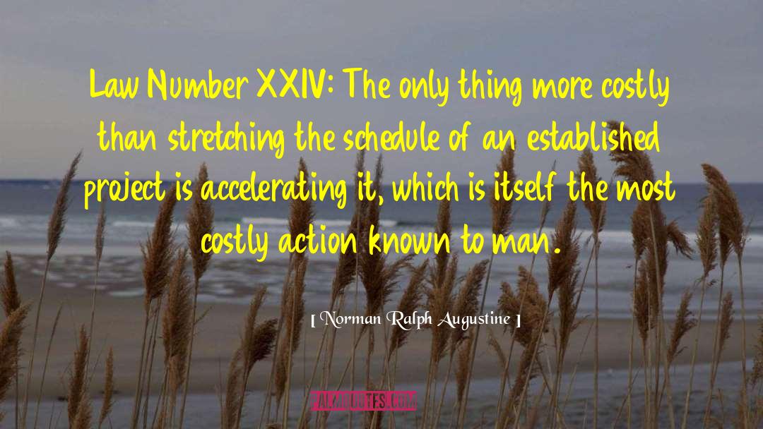 Norman Ralph Augustine Quotes: Law Number XXIV: The only