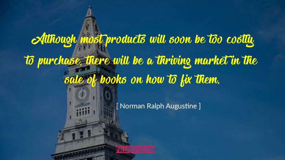 Norman Ralph Augustine Quotes: Although most products will soon