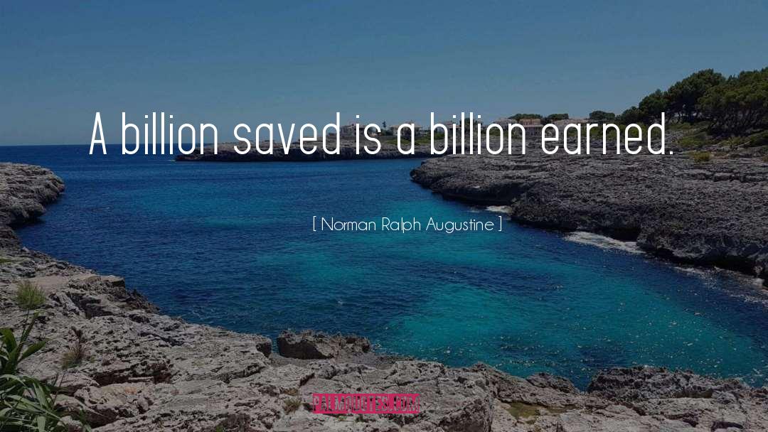 Norman Ralph Augustine Quotes: A billion saved is a