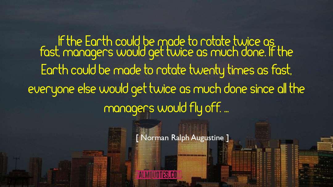 Norman Ralph Augustine Quotes: If the Earth could be