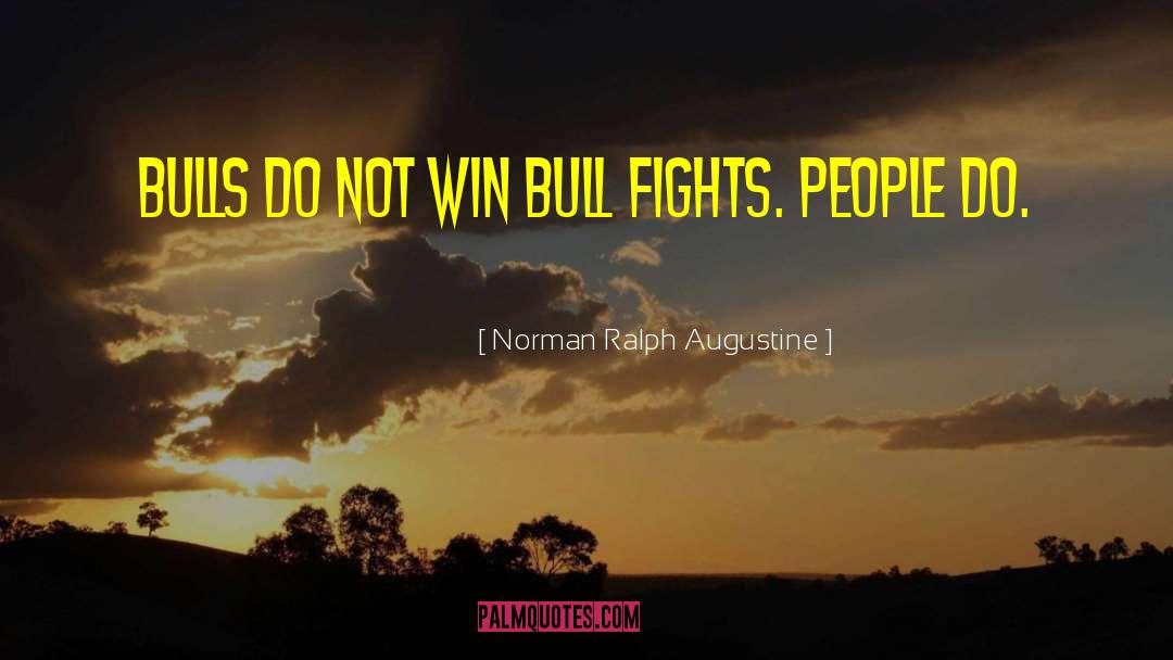 Norman Ralph Augustine Quotes: Bulls do not win bull