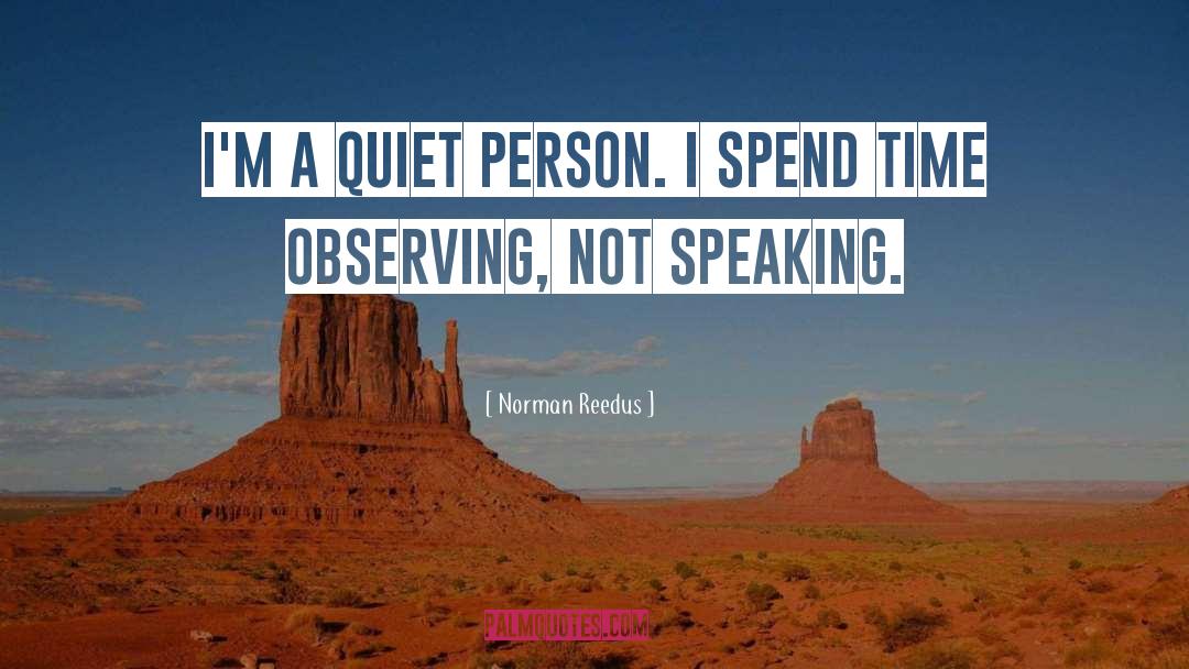 Norman Reedus Quotes: I'm a quiet person. I