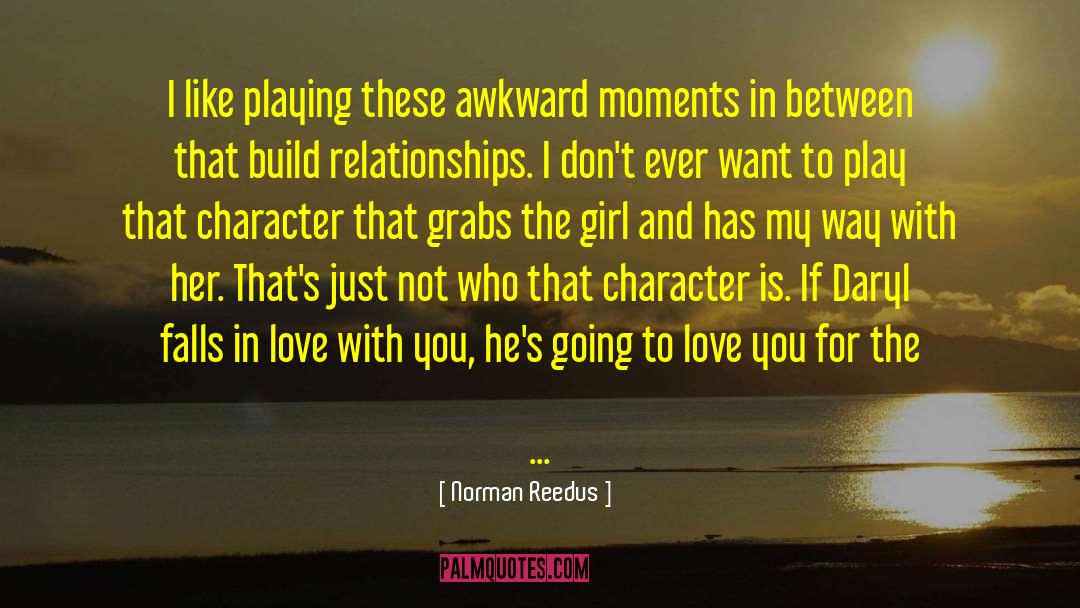 Norman Reedus Quotes: I like playing these awkward