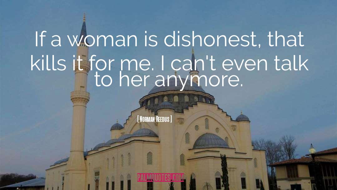 Norman Reedus Quotes: If a woman is dishonest,
