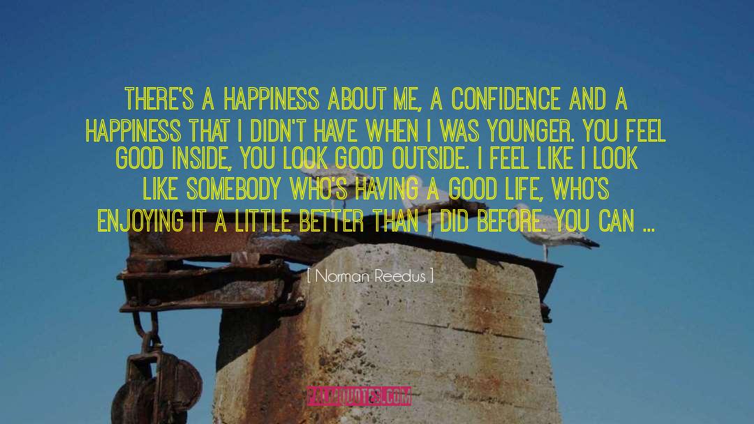 Norman Reedus Quotes: There's a happiness about me,