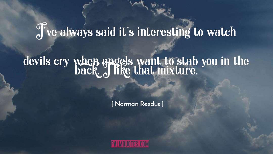 Norman Reedus Quotes: I've always said it's interesting