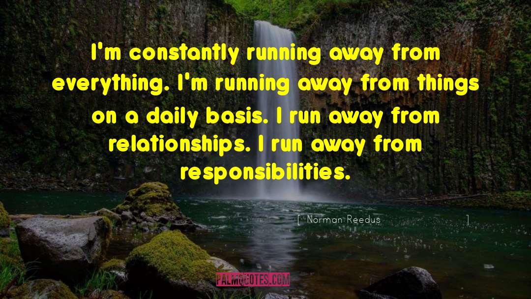 Norman Reedus Quotes: I'm constantly running away from
