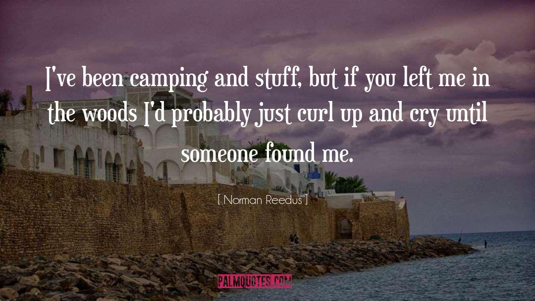 Norman Reedus Quotes: I've been camping and stuff,