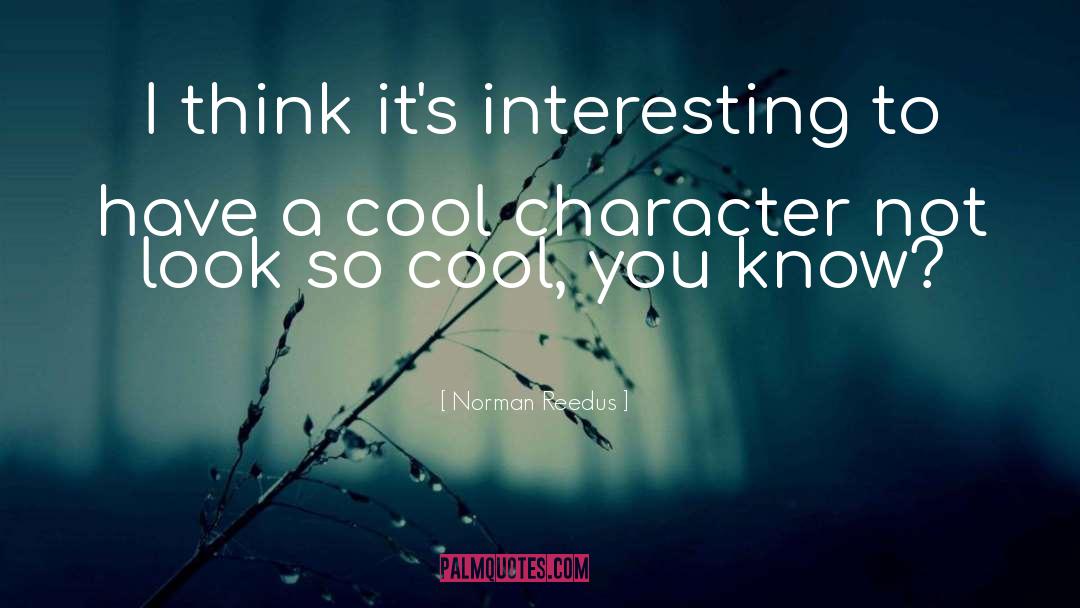 Norman Reedus Quotes: I think it's interesting to
