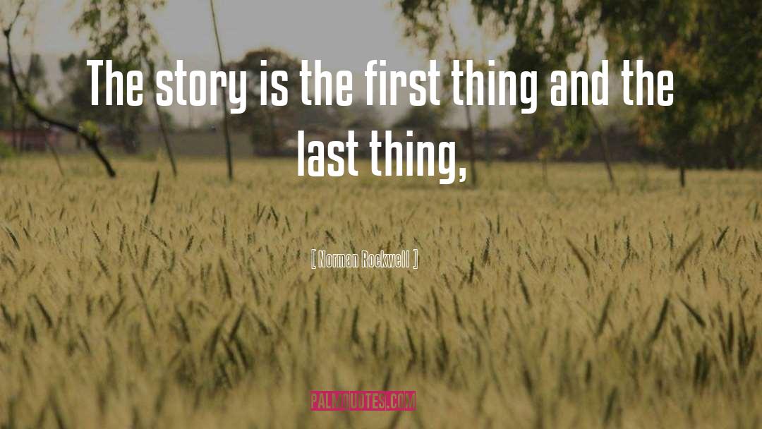 Norman Rockwell Quotes: The story is the first