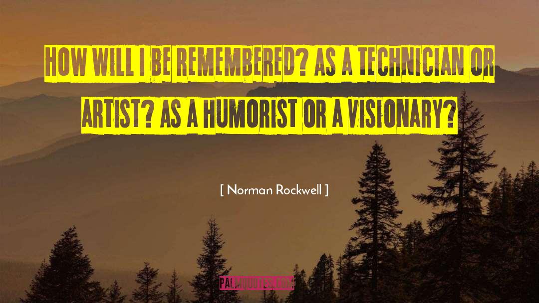 Norman Rockwell Quotes: How will I be remembered?
