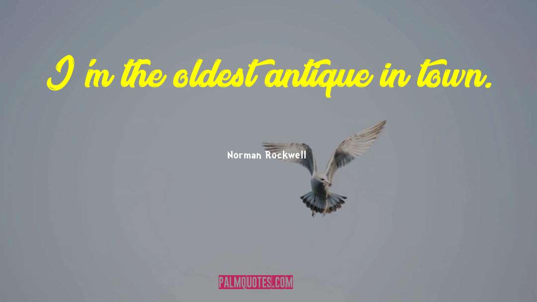 Norman Rockwell Quotes: I'm the oldest antique in