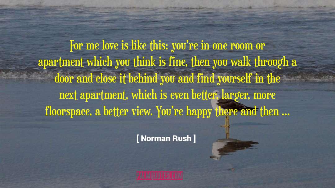 Norman Rush Quotes: For me love is like