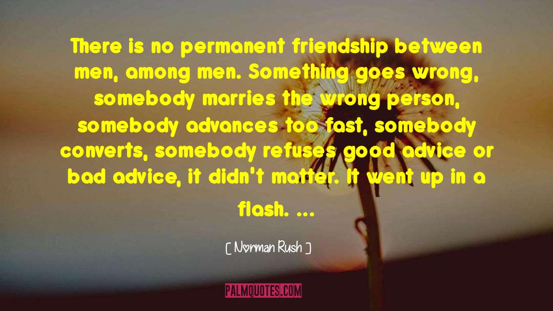 Norman Rush Quotes: There is no permanent friendship