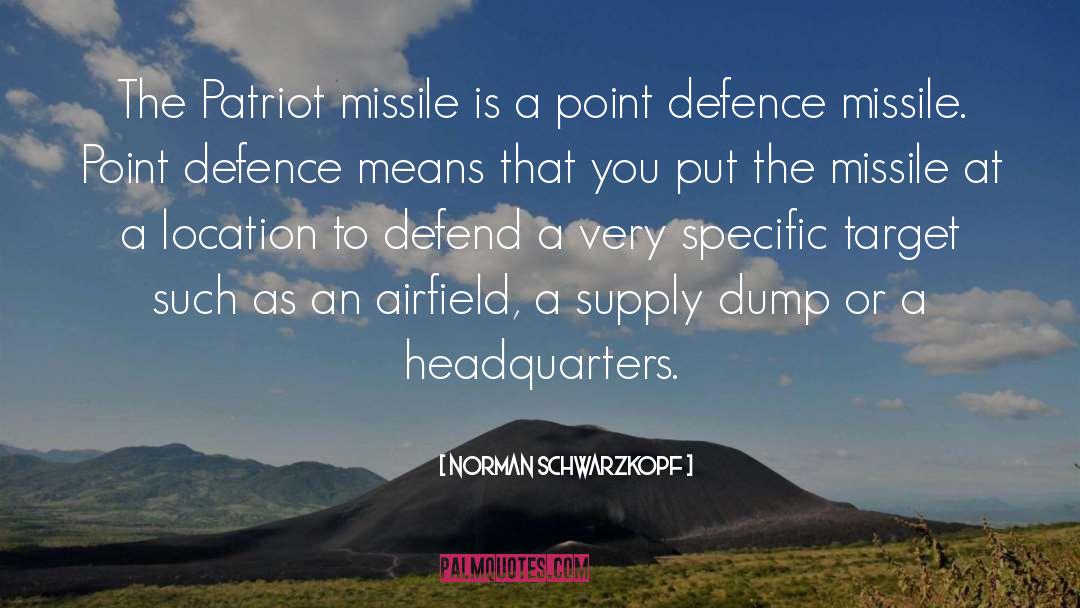 Norman Schwarzkopf Quotes: The Patriot missile is a