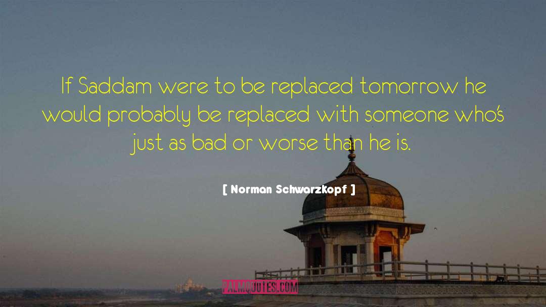 Norman Schwarzkopf Quotes: If Saddam were to be