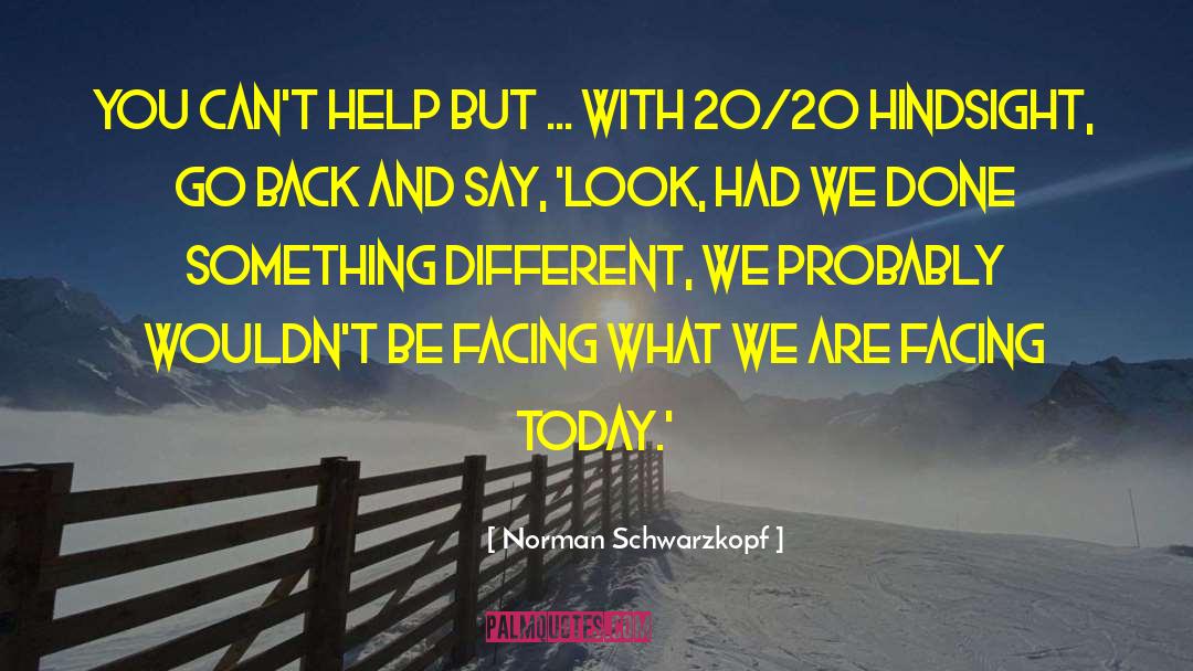 Norman Schwarzkopf Quotes: You can't help but ...