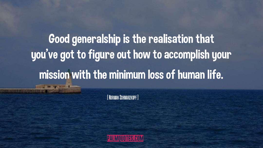 Norman Schwarzkopf Quotes: Good generalship is the realisation