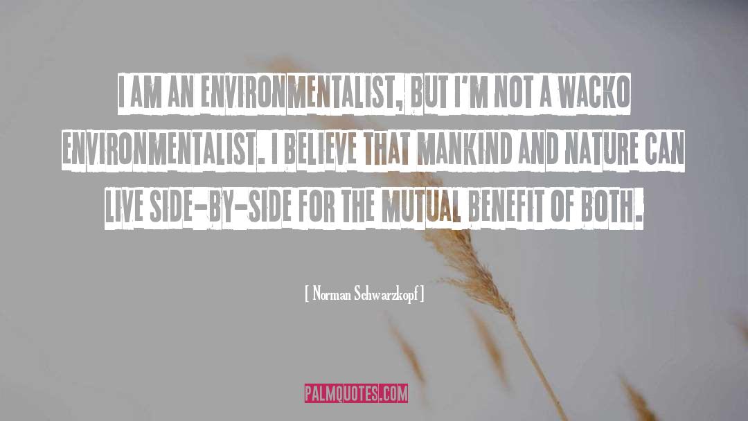 Norman Schwarzkopf Quotes: I am an environmentalist, but