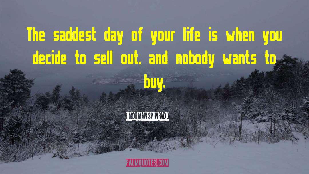 Norman Spinrad Quotes: The saddest day of your