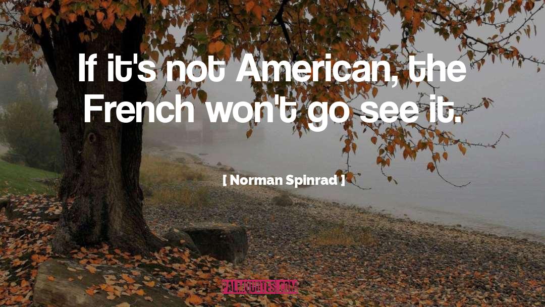 Norman Spinrad Quotes: If it's not American, the