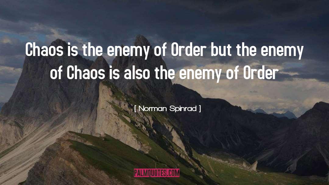Norman Spinrad Quotes: Chaos is the enemy of