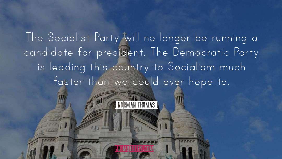 Norman Thomas Quotes: The Socialist Party will no