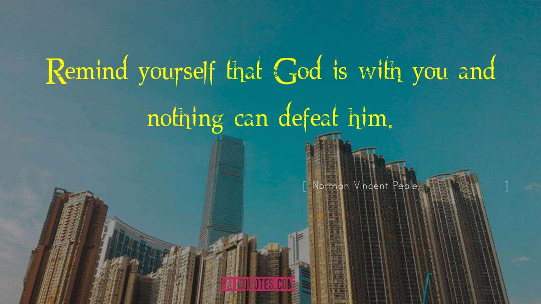 Norman Vincent Peale Quotes: Remind yourself that God is