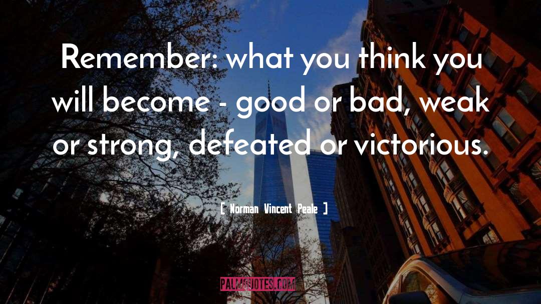 Norman Vincent Peale Quotes: Remember: what you think you