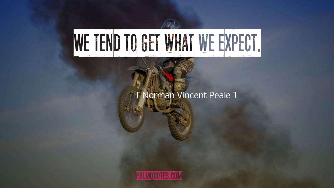 Norman Vincent Peale Quotes: We tend to get what