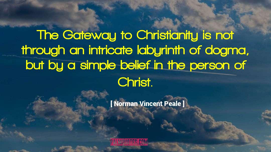 Norman Vincent Peale Quotes: The Gateway to Christianity is