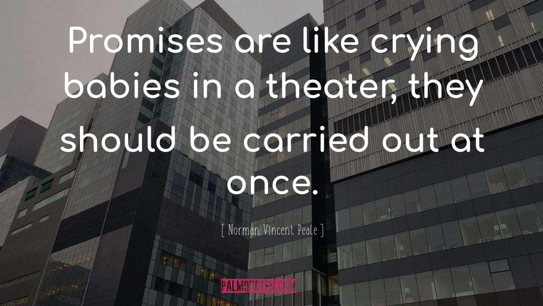 Norman Vincent Peale Quotes: Promises are like crying babies