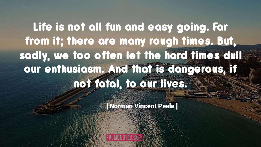 Norman Vincent Peale Quotes: Life is not all fun