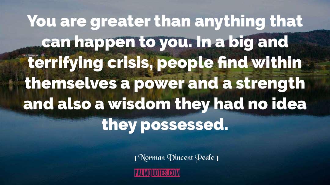 Norman Vincent Peale Quotes: You are greater than anything