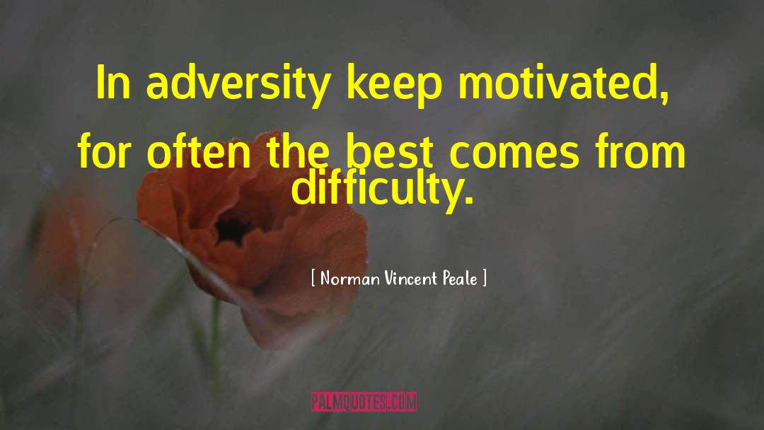 Norman Vincent Peale Quotes: In adversity keep motivated, for