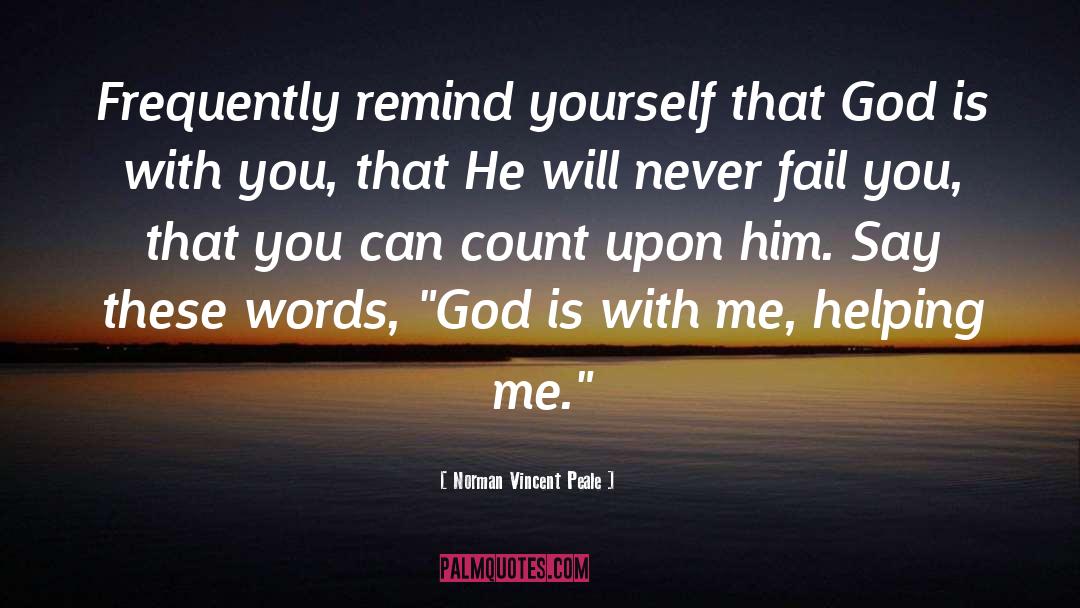 Norman Vincent Peale Quotes: Frequently remind yourself that God