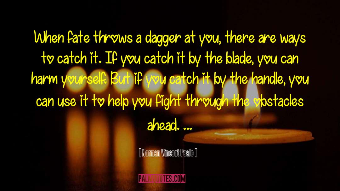 Norman Vincent Peale Quotes: When fate throws a dagger