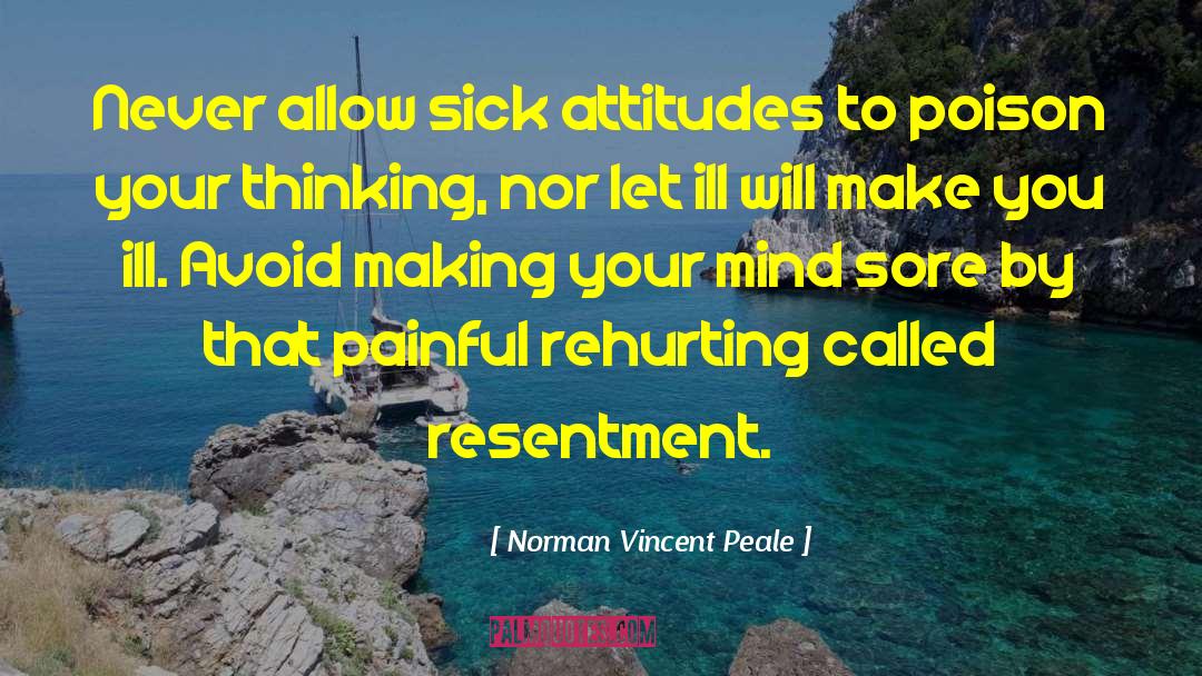 Norman Vincent Peale Quotes: Never allow sick attitudes to