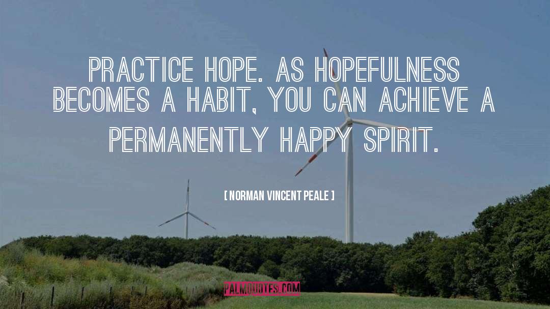 Norman Vincent Peale Quotes: Practice hope. As hopefulness becomes