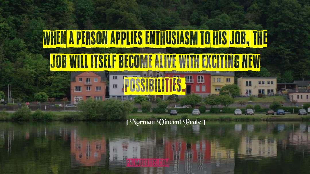Norman Vincent Peale Quotes: When a person applies enthusiasm