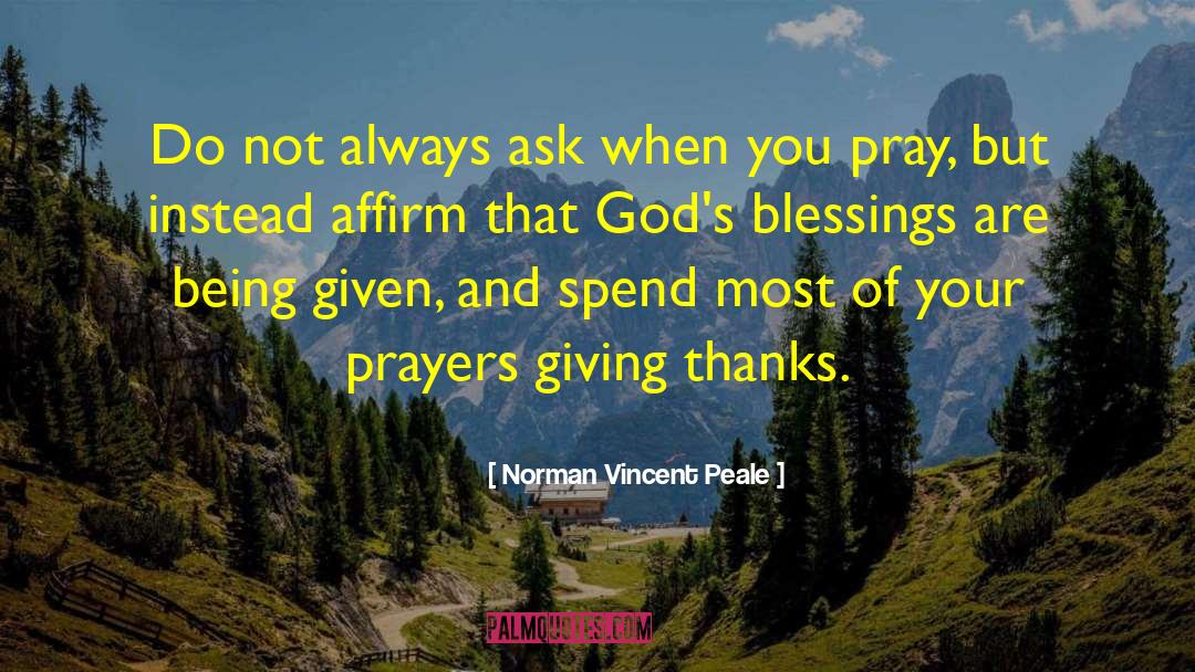 Norman Vincent Peale Quotes: Do not always ask when