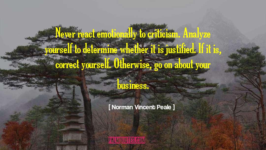 Norman Vincent Peale Quotes: Never react emotionally to criticism.