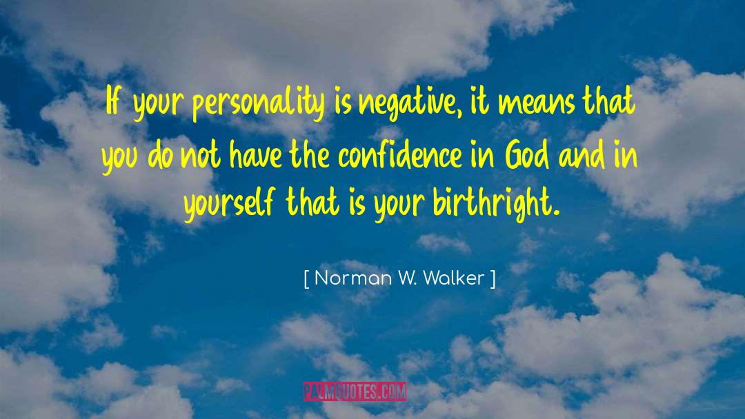 Norman W. Walker Quotes: If your personality is negative,